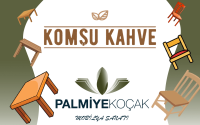 PALMİYE KOÇAK FURNITURE NEIGHBOR KAHVE FURNITURE DESIGN AND MANUFACTURING| Palmiye Koçak PALMİYE KOÇAK FURNITURE NEIGHBOR KAHVE FURNITURE DESIGN AND MANUFACTURING| Palmiye Koçak